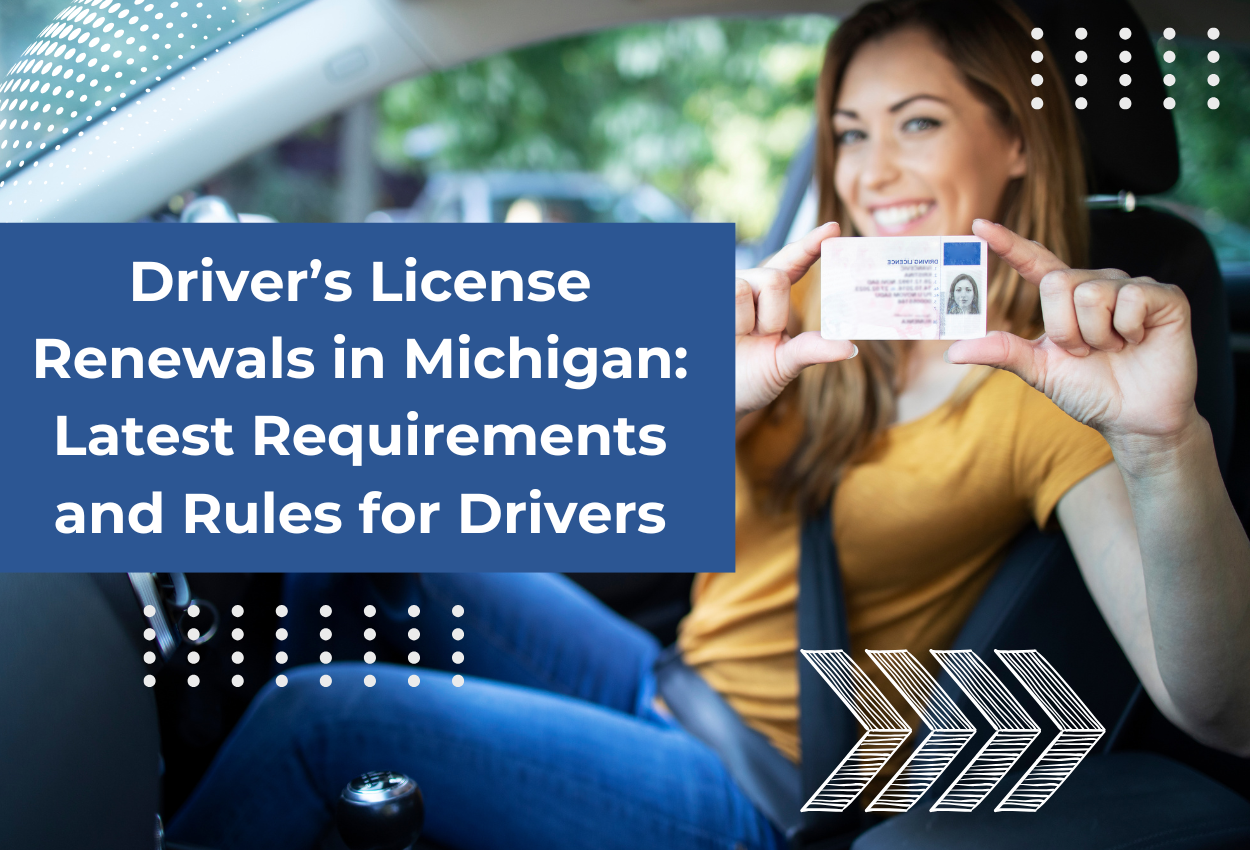 Driver’s License Renewals in Michigan: Latest Requirements and Rules for Drivers