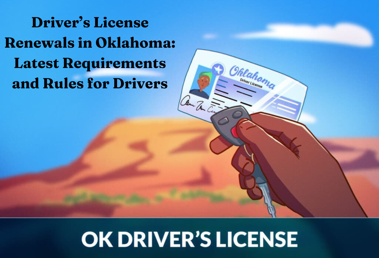 Driver’s License Renewals in Oklahoma: Latest Requirements and Rules for Drivers