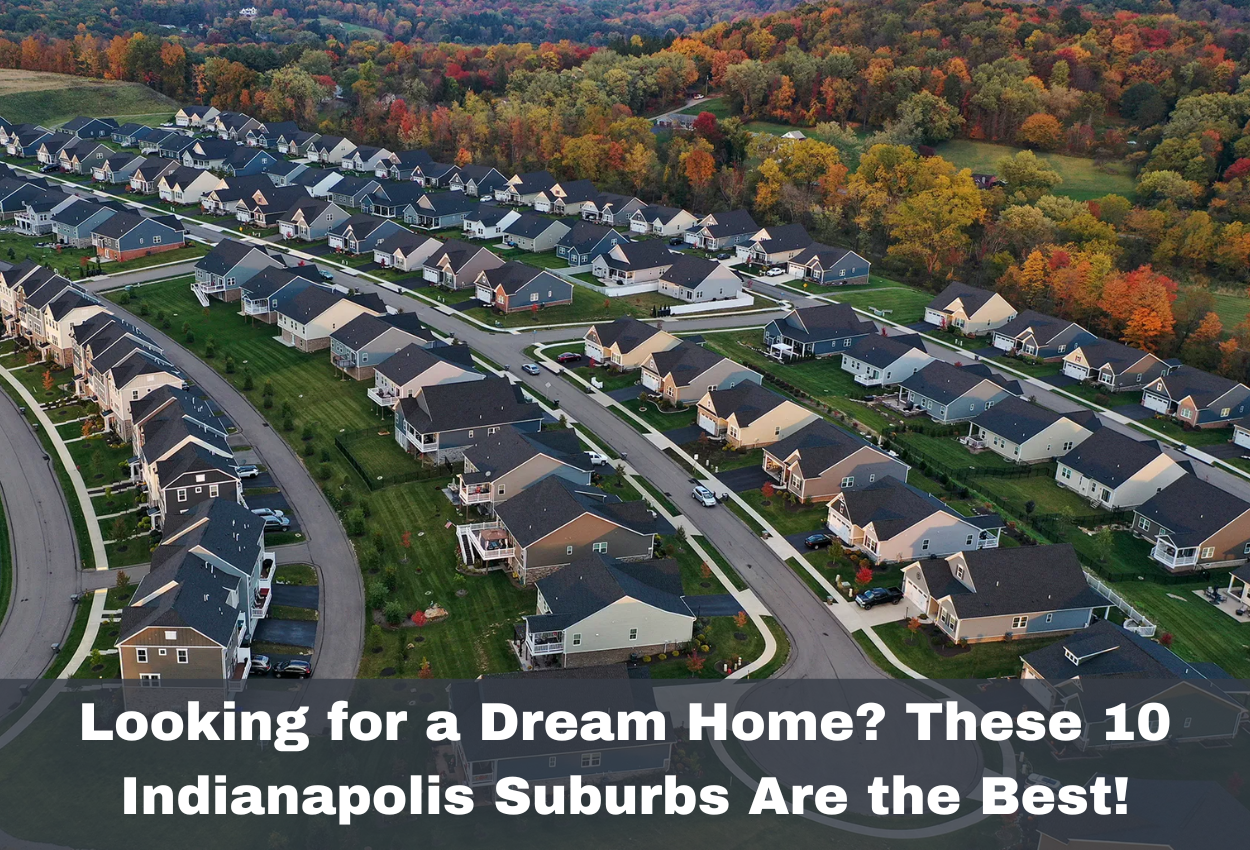 Looking for a Dream Home? These 10 Indianapolis Suburbs Are the Best!