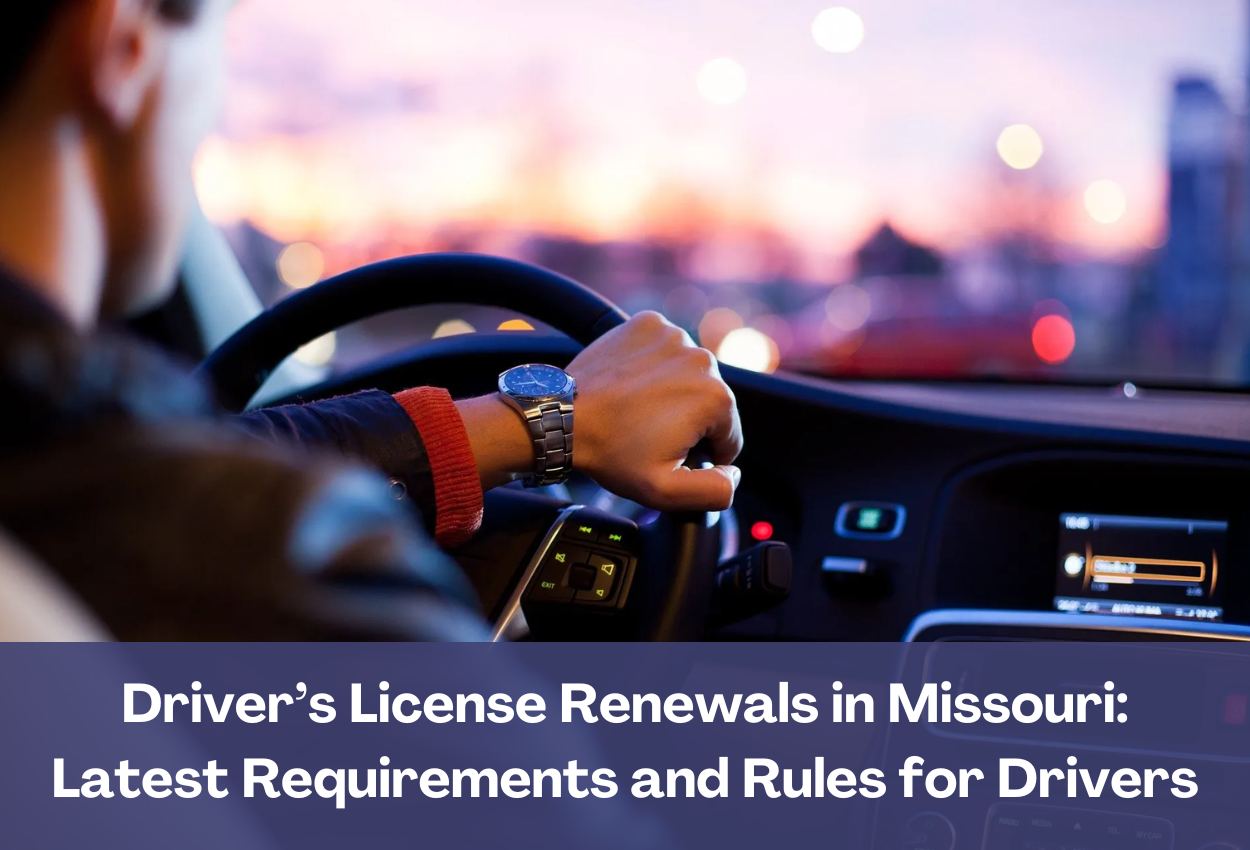 Driver’s License Renewals in Missouri: Latest Requirements and Rules for Drivers